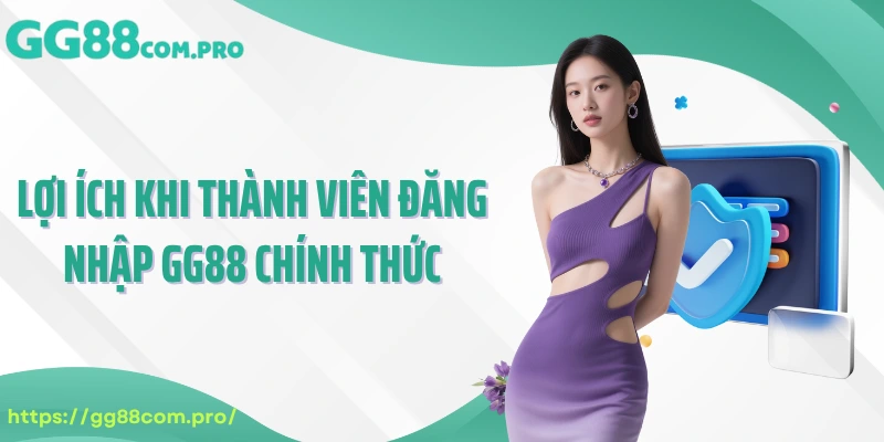 Lợi ích khi thành viên đăng nhập GG88 chính thức
